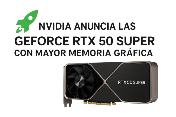 🚀 NVIDIA Anuncia las GeForce RTX 50 SUPER con Mayor Memoria Gráfica