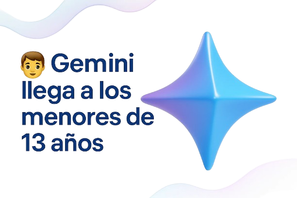 🧒 Gemini llega a los menores de 13 años